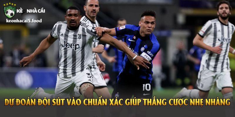 Dự đoán đội sút vào chuẩn xác giúp thắng cược nhẹ nhàng