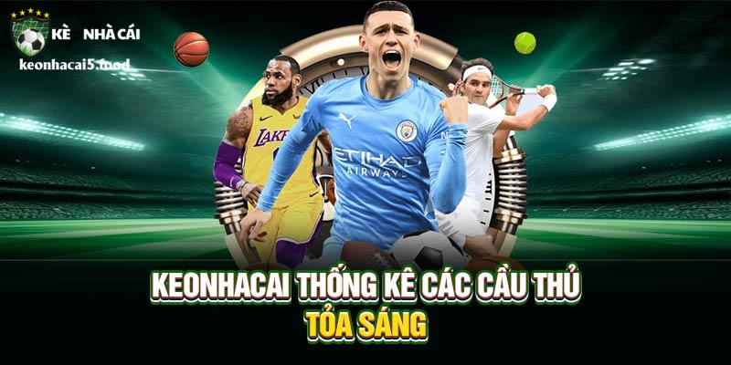 Keonhacai thống kê các cầu thủ tỏa sáng