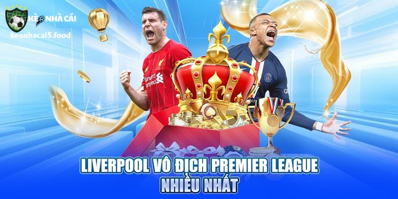 Liverpool vô địch Premier League nhiều nhất