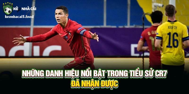 Những danh hiệu nổi bật trong Tiểu Sử CR7 đã nhận được