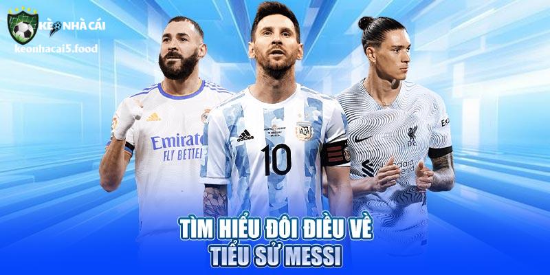 Tìm hiểu đôi điều về tiểu sử Messi